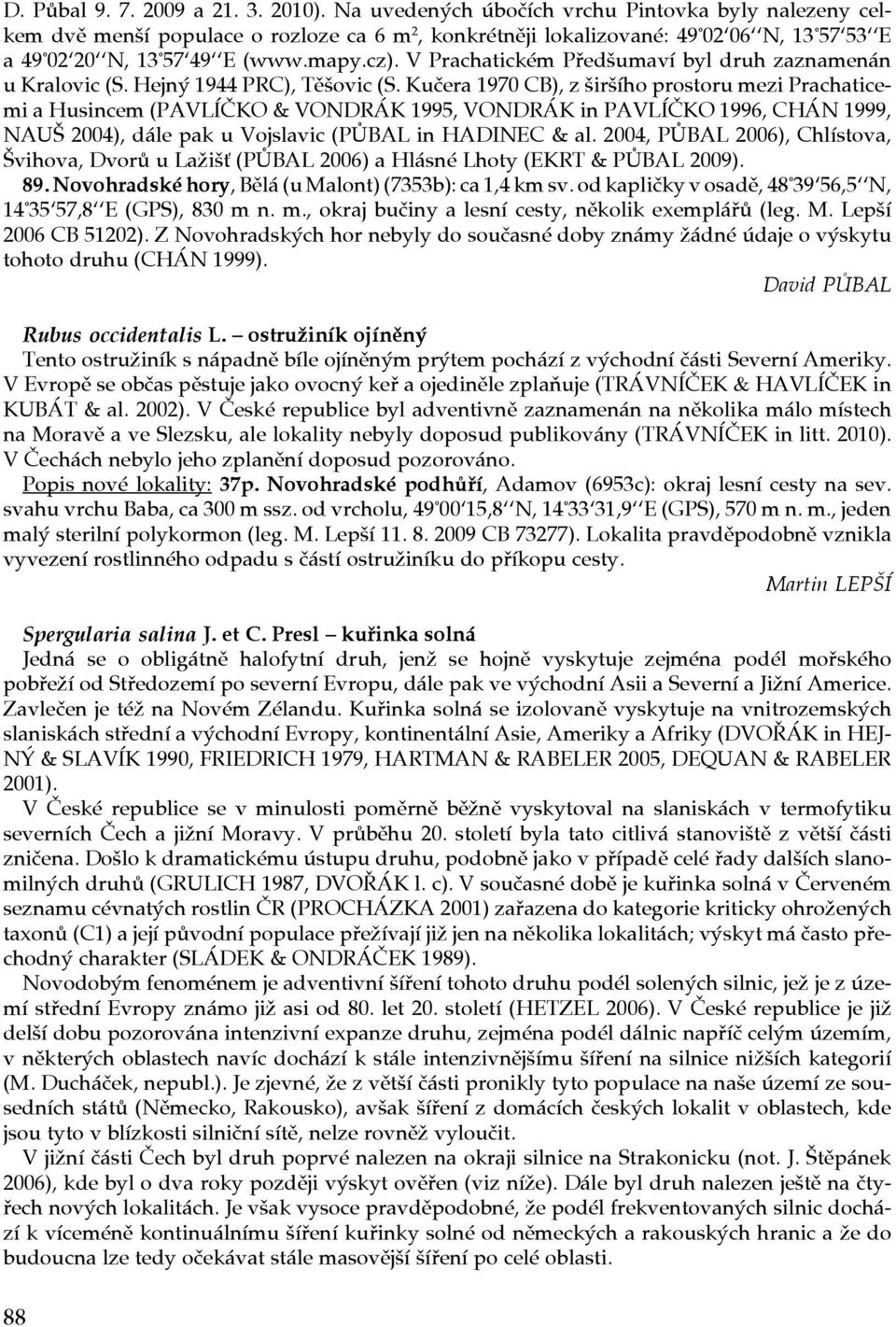 V Prachatickém Předšumaví byl druh zaznamenán u Kralovic (S. Hejný 1944 PRC), Těšovic (S.