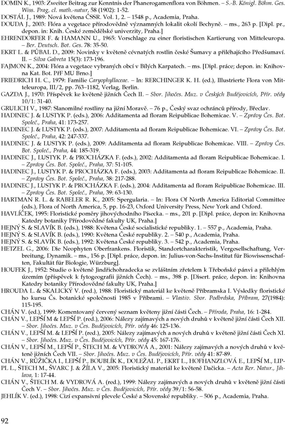 & HAMANN U., 1965: Vorschlage zu einer floristischen Kartierung von Mitteleuropa. Ber. Deutsch. Bot. Ges. 78: 35-50. EKRT L. & PŮBAL D.