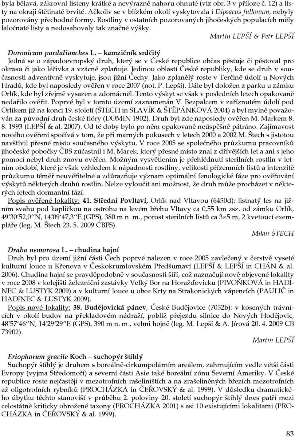 Rostliny v ostatních pozorovaných jihočeských populacích měly laločnaté listy a nedosahovaly tak značné výšky. Martin LEPŠÍ & Petr LEPŠÍ Doronicum pardalianches L.