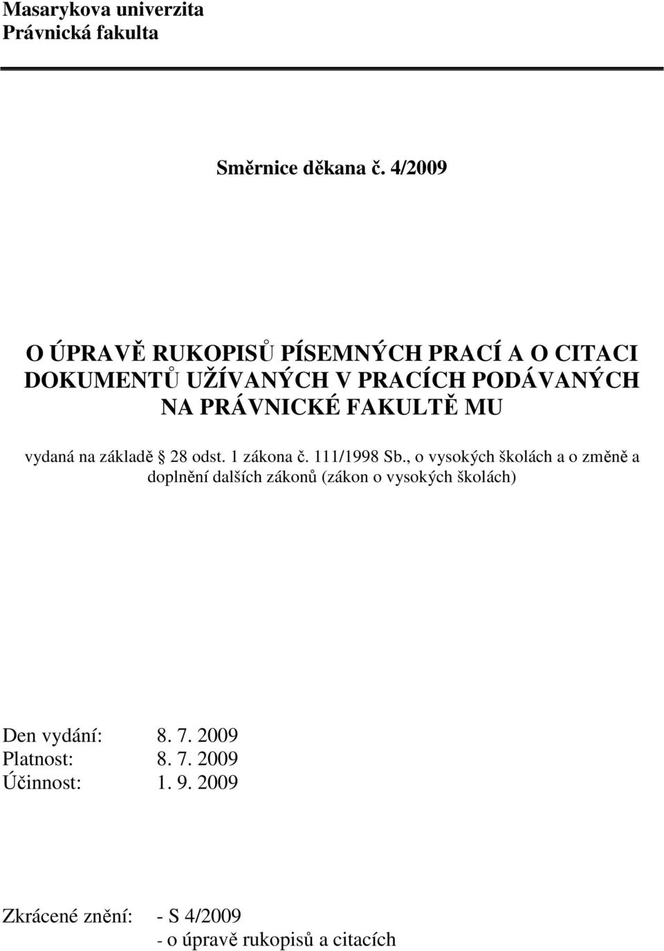 FAKULTĚ MU vydaná na základě 28 odst. 1 zákona č. 111/1998 Sb.