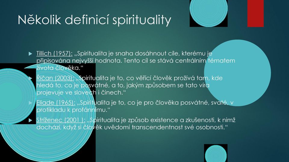 Říčan (2003): Spiritualita je to, co věřící člověk prožívá tam, kde hledá to, co je posvátné, a to, jakým způsobem se tato víra projevuje ve