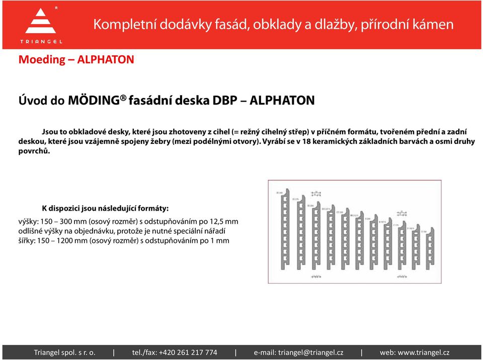 otvory). Vyrábí se v 18 keramických základních barvách a osmi druhy povrchů.