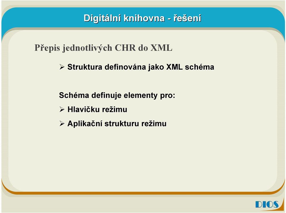 XML schéma Schéma definuje elementy pro: