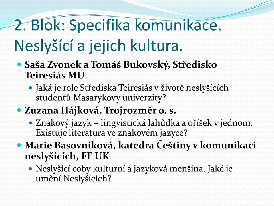 Masarykovy univerzity? Zuzana Hájková, Trojrozměr o. s. Znakový jazyk lingvistická lahůdka a oříšek v jednom.