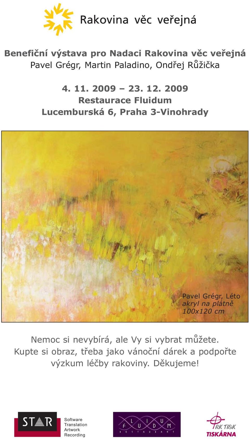 2009 Restaurace Fluidum Lucemburská 6, Praha 3-Vinohrady Pavel Grégr, Léto 100x120 cm Nemoc