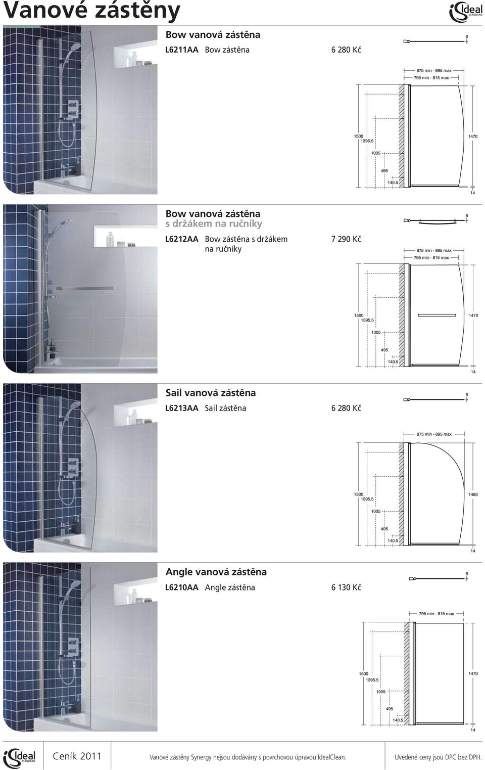 vanová zástěna L6213AA Sail zástěna 6 280 Kč Angle vanová zástěna L6210AA Angle