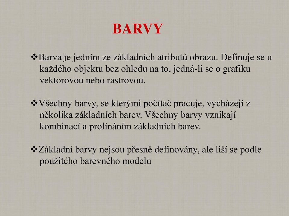 Všechny barvy, se kterými počítač pracuje, vycházejí z několika základních barev.