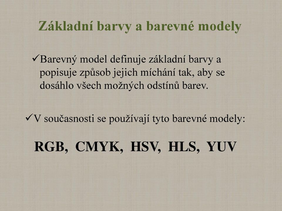 aby se dosáhlo všech možných odstínů barev.