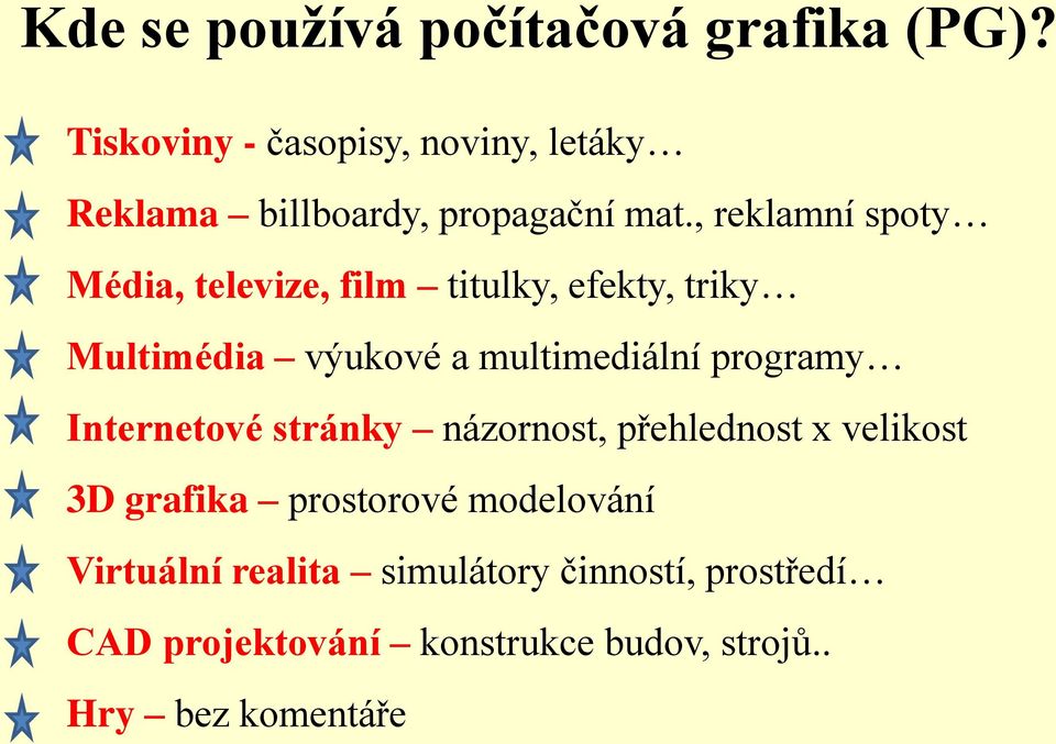 , reklamní spoty Média, televize, film titulky, efekty, triky Multimédia výukové a multimediální