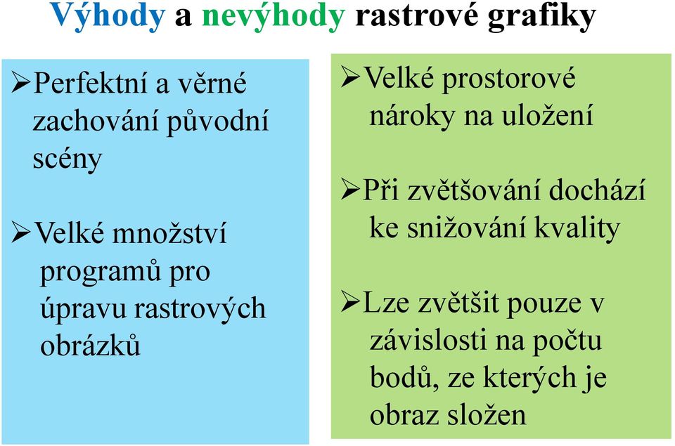 prostorové nároky na uložení Při zvětšování dochází ke snižování