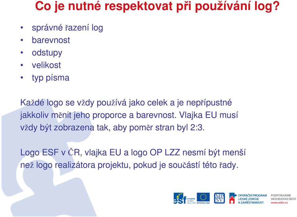 a je nepřípustné jakkoliv měnit jeho proporce a barevnost.