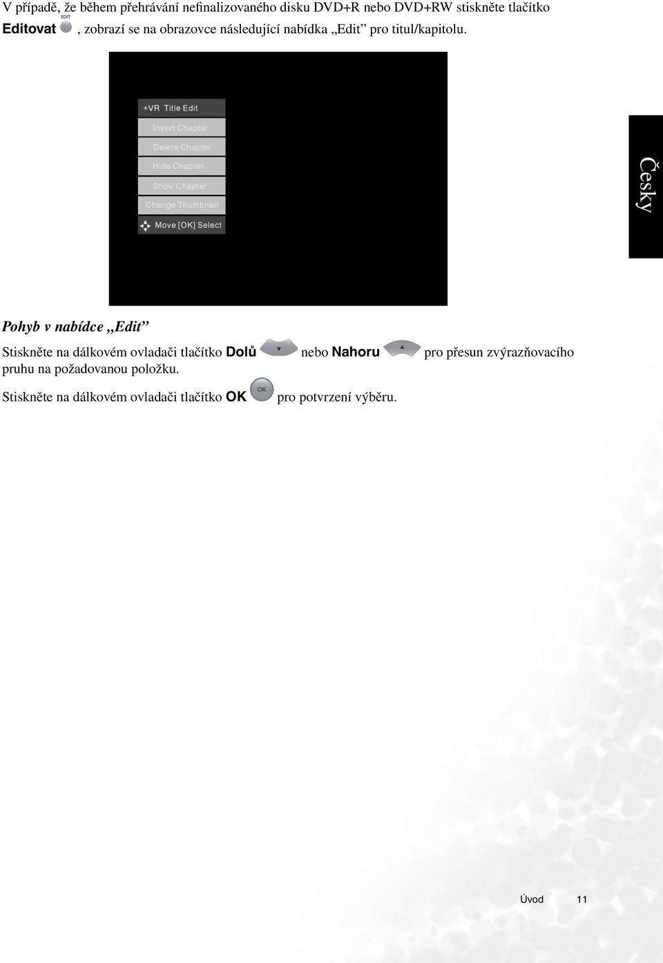 Pohyb v nabídce Edit Stiskněte na dálkovém ovladači tlačítko Dolů nebo Nahoru pro přesun
