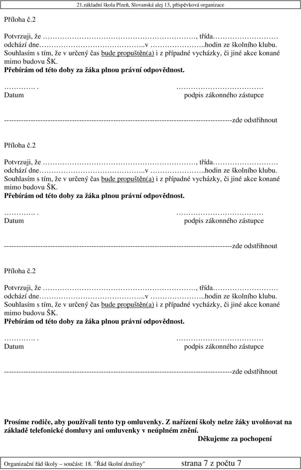 .. Datum podpis zákonného zástupce ----------------------------------------------------------------------------------------------zde odstřihnout Příloha č.2 Potvrzuji, že, třída odchází dne..v..hodin ze školního klubu.