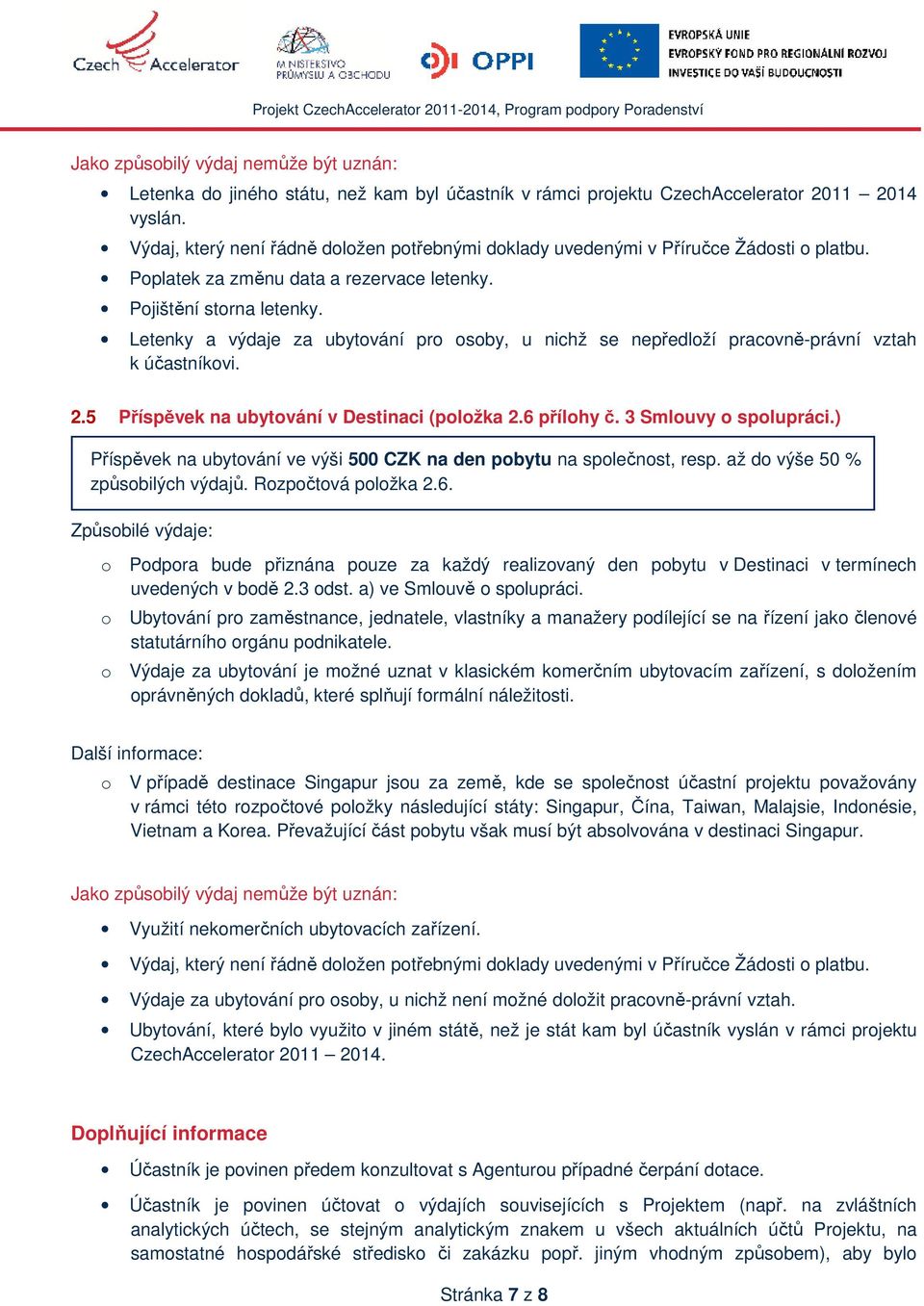 Letenky a výdaje za ubytování pro osoby, u nichž se nepředloží pracovně-právní vztah k účastníkovi. 2.5 Příspěvek na ubytování v Destinaci (položka 2.6 přílohy č. 3 Smlouvy o spolupráci.