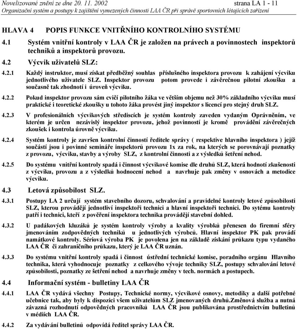 Výcvik uživatelů SLZ: 4.2.1 Každý instruktor, musí získat předběžný souhlas příslušného inspektora provozu k zahájení výcviku jednotlivého uživatele SLZ.