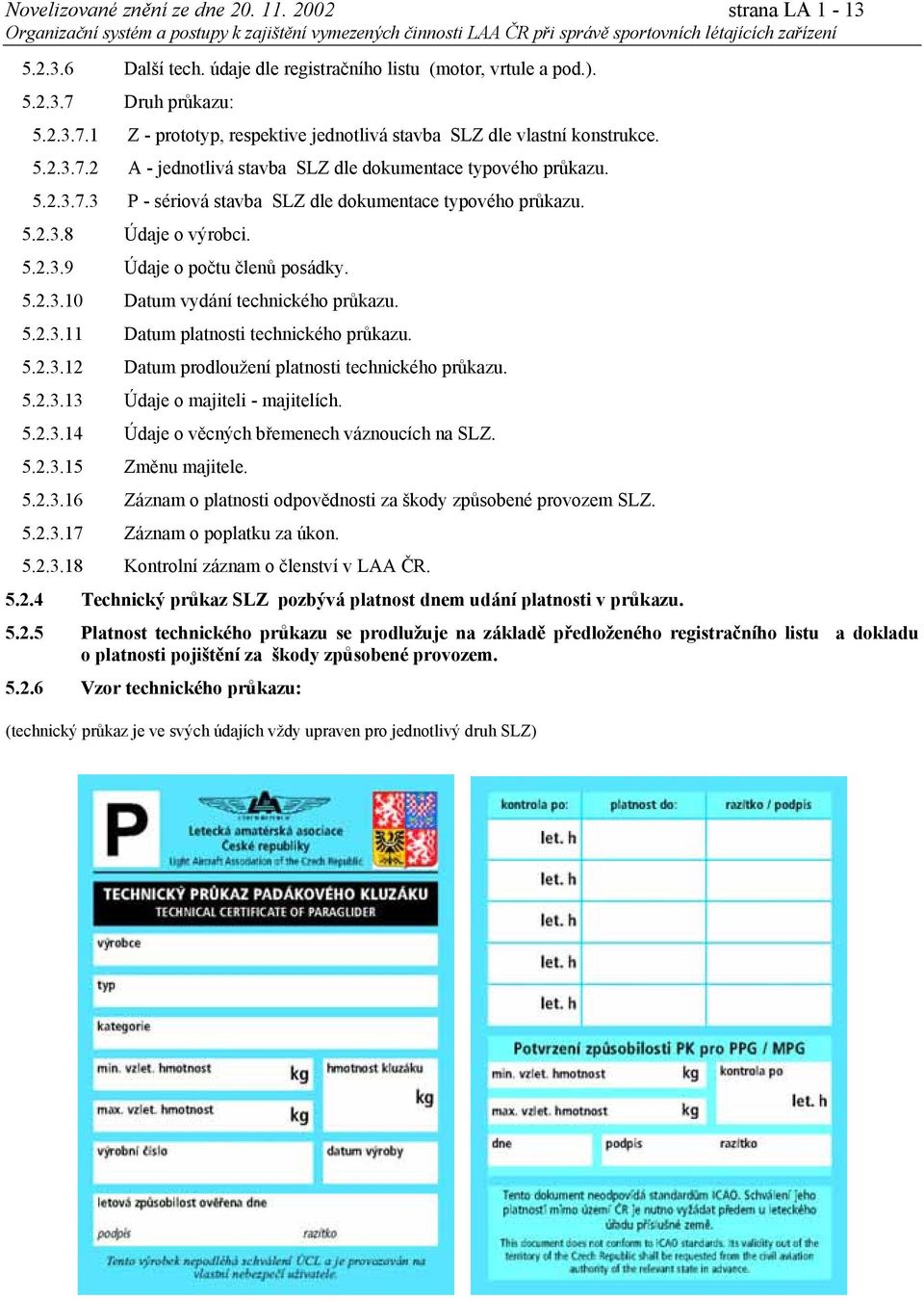 5.2.3.8 Údaje o výrobci. 5.2.3.9 Údaje o počtu členů posádky. 5.2.3.10 Datum vydání technického průkazu. 5.2.3.11 Datum platnosti technického průkazu. 5.2.3.12 Datum prodloužení platnosti technického průkazu.