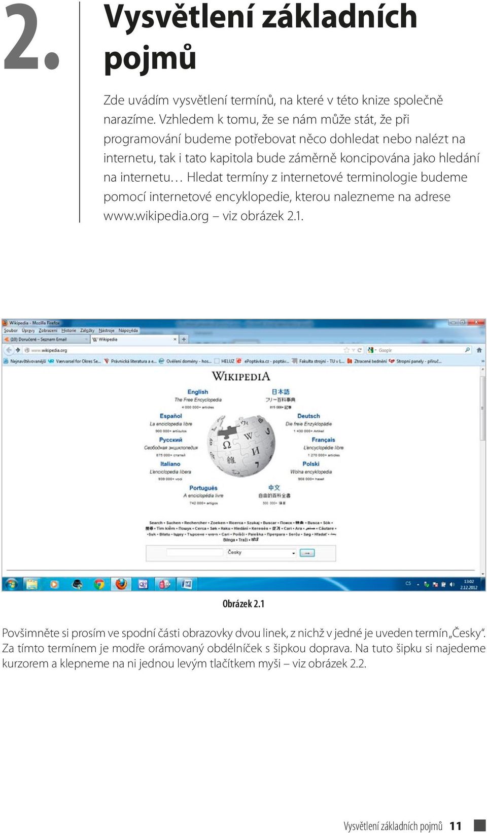 internetu Hledat termíny z internetové terminologie budeme pomocí internetové encyklopedie, kterou nalezneme na adrese www.wikipedia.org viz obrázek 2.1. Obrázek 2.