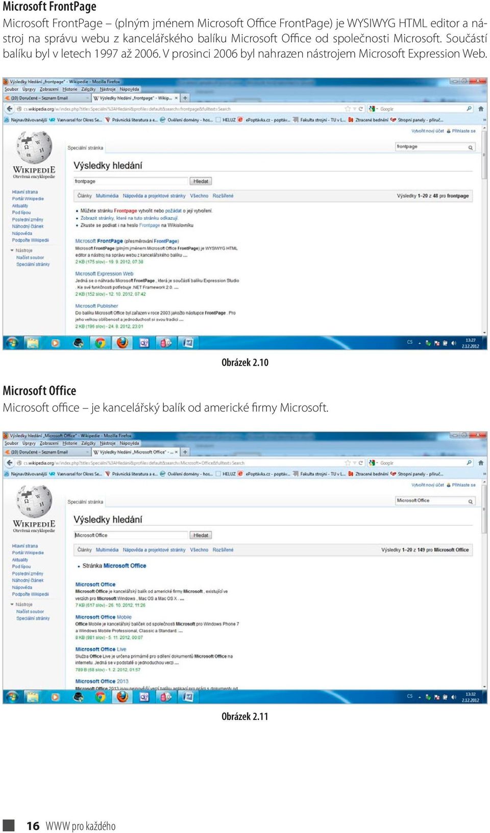 Součástí balíku byl v letech 1997 až 2006. V prosinci 2006 byl nahrazen nástrojem Microsoft Expression Web.