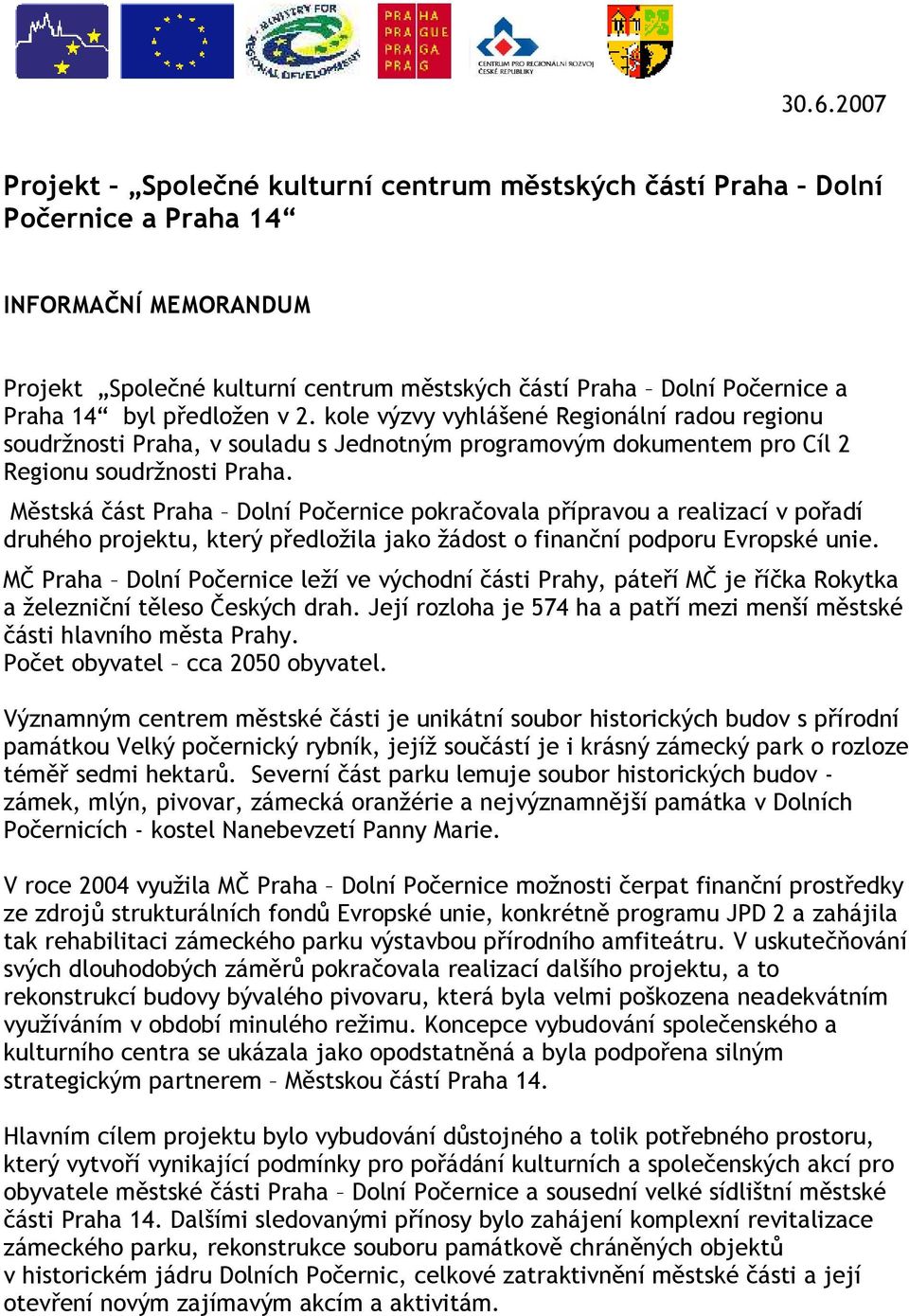 Městská část Praha Dolní Počernice pokračovala přípravou a realizací v pořadí druhého projektu, který předložila jako žádost o finanční podporu Evropské unie.