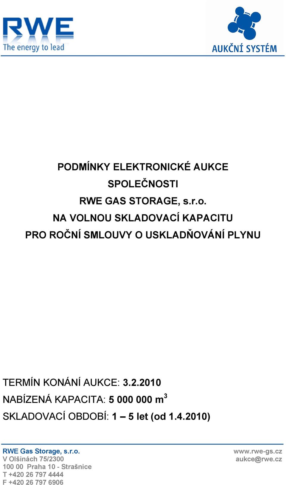 2.2010 NABÍZENÁ KAPACITA: 5 000 000 m 3 SKLADOVACÍ OBDOBÍ: 1 5 let (od 1.4.