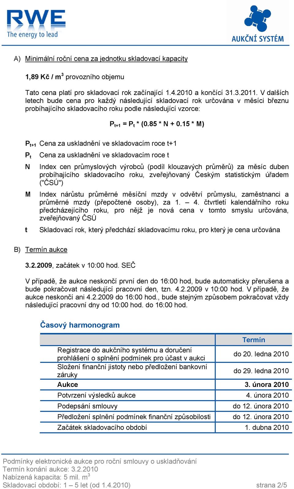 15 * M) P t+1 Cena za uskladnění ve skladovacím roce t+1 P t N M t Cena za uskladnění ve skladovacím roce t Index cen průmyslových výrobců (podíl klouzavých průměrů) za měsíc duben probíhajícího