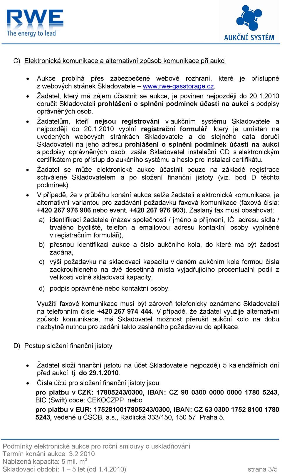 Žadatelům, kteří nejsou registrováni v aukčním systému Skladovatele a nejpozději do 20.1.