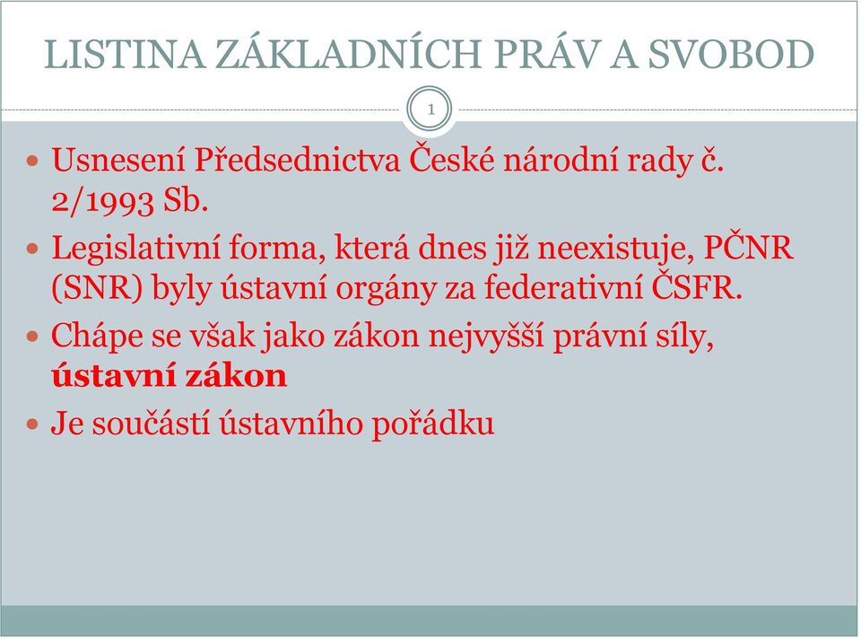 Legislativní forma, která dnes již neexistuje, PČNR (SNR) byly