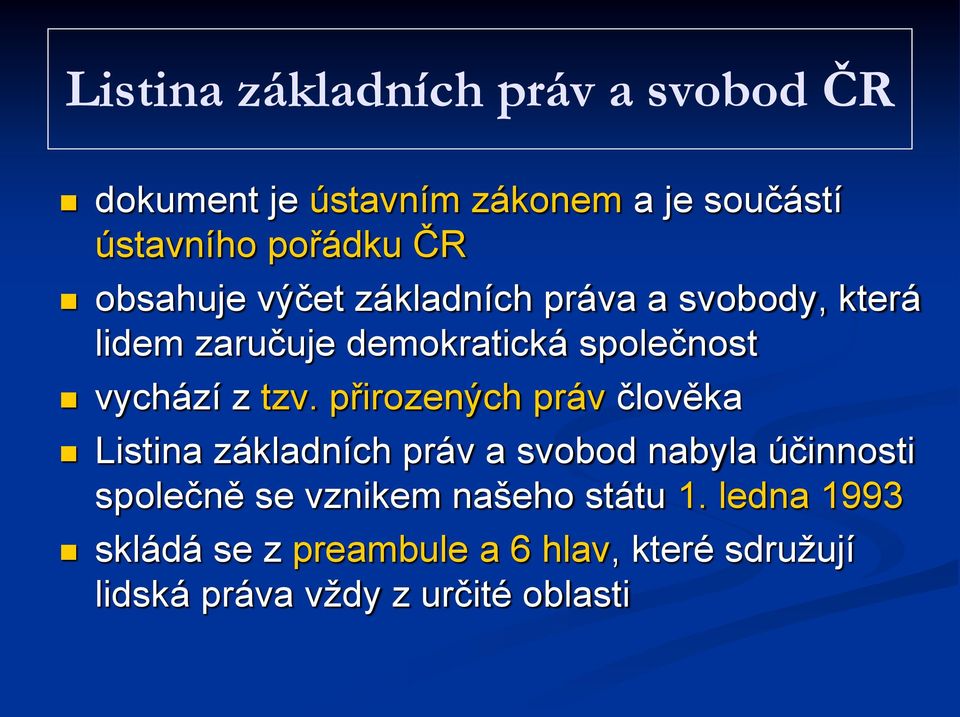 přirozených práv člověka Listina základních práv a svobod nabyla účinnosti společně se vznikem našeho