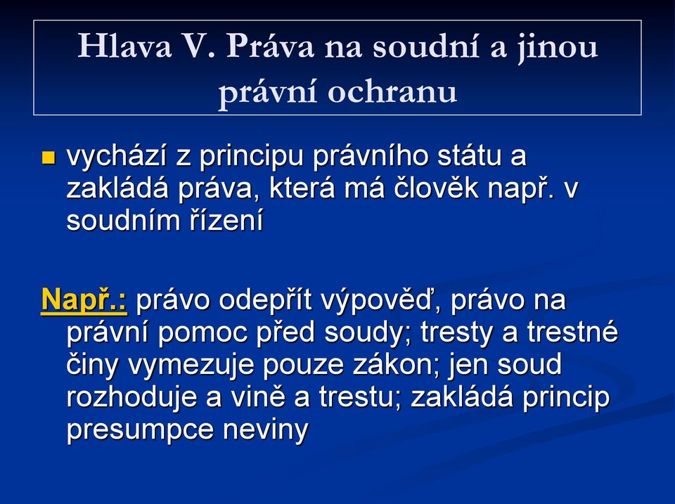 zakládá práva, která má člověk např. v soudním řízení Např.