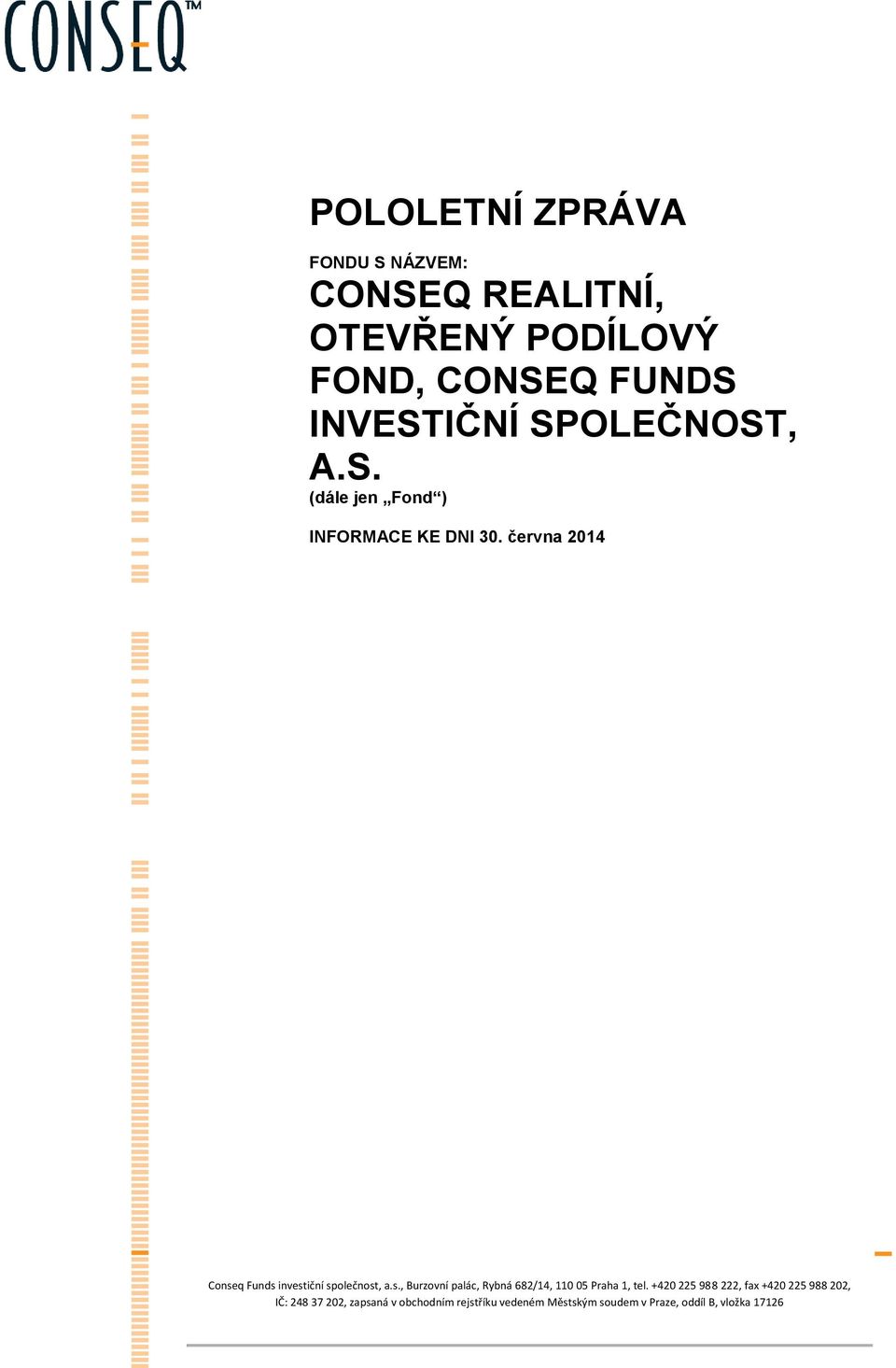 června 2014 Conseq Funds investiční společnost, a.s., Burzovní palác, Rybná 682/14, 110 05 Praha 1, tel.