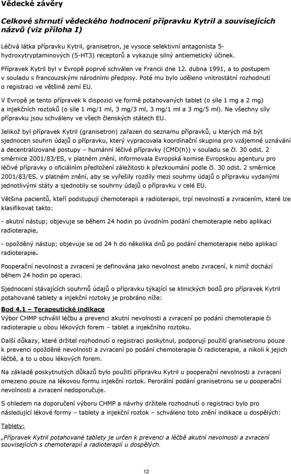 dubna 1991, a to postupem v souladu s francouzskými národními předpisy. Poté mu bylo uděleno vnitrostátní rozhodnutí o registraci ve většině zemí EU.