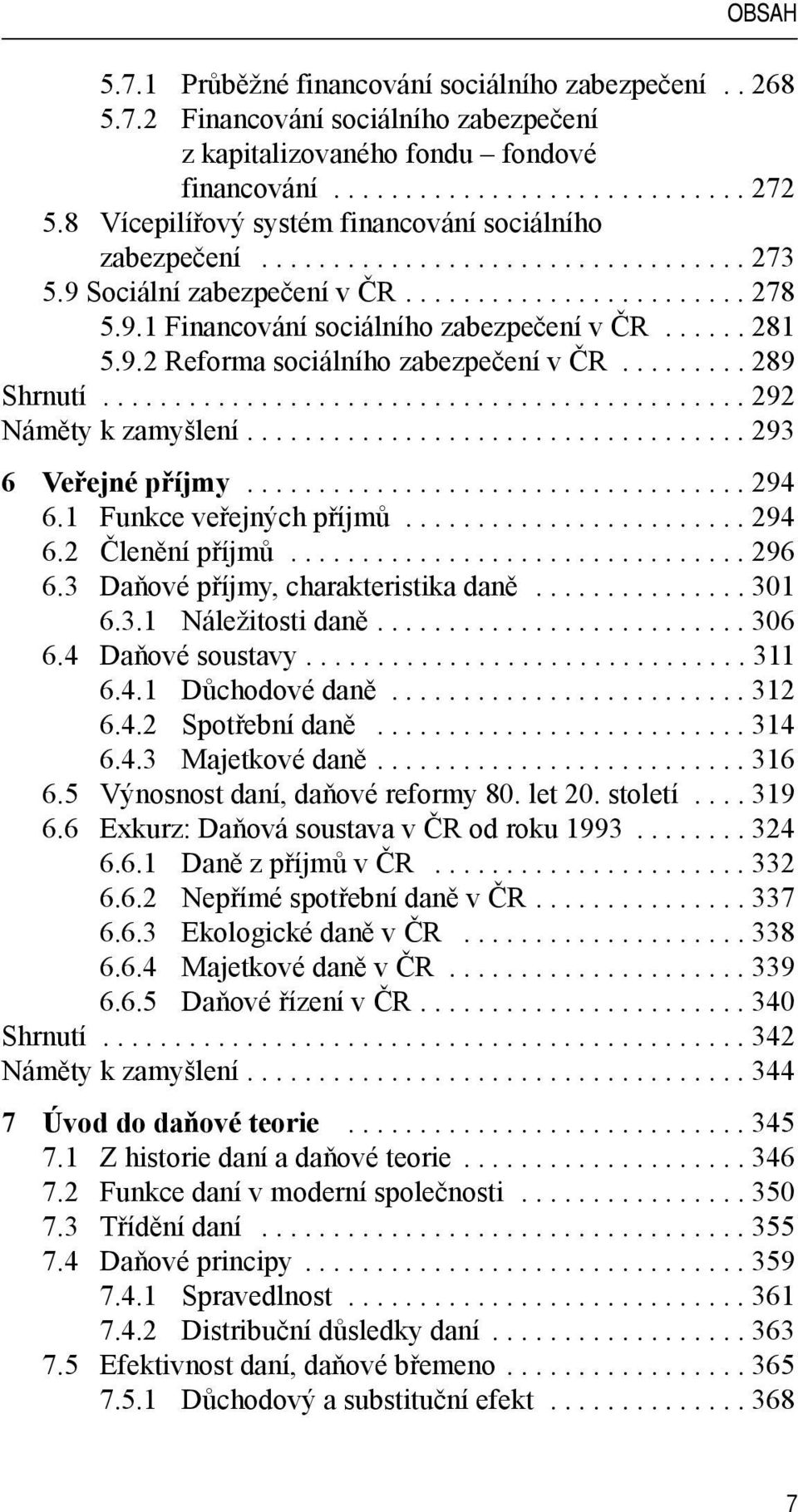 ..... 281 5.9.2 Reforma sociálního zabezpečení v ČR......... 289 Shrnutí............................................. 292 Náměty k zamyšlení................................... 293 6 Veřejné příjmy.