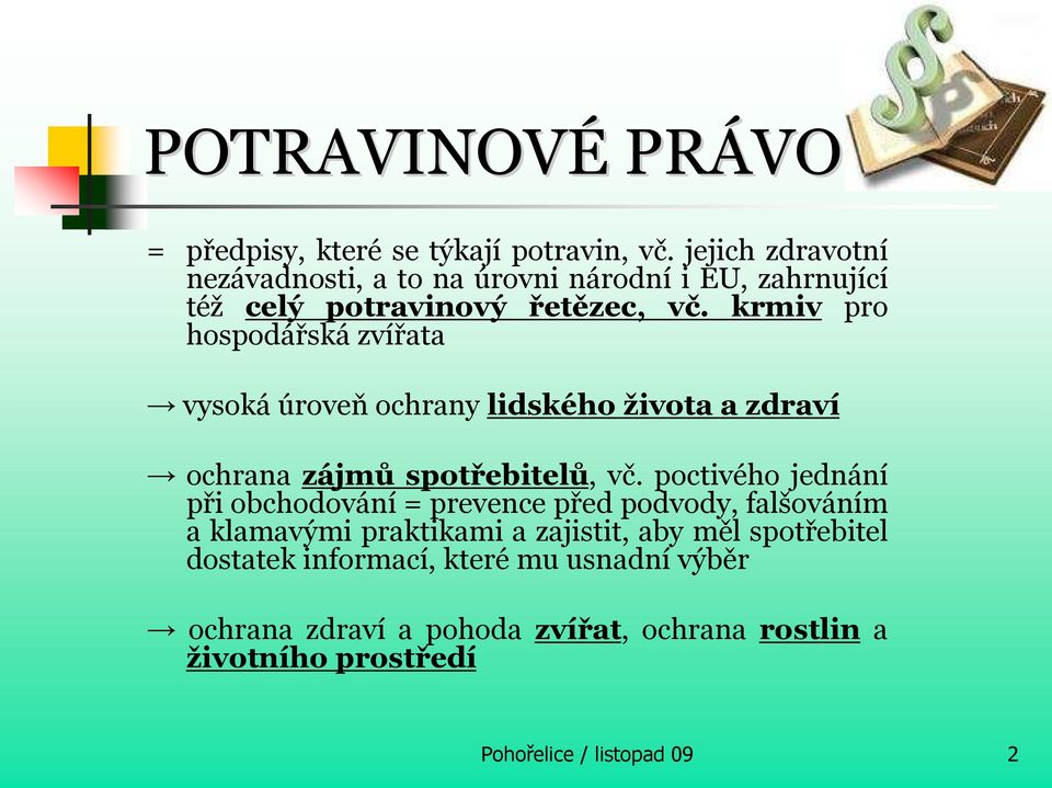 krmiv pro hospodářská zvířata vysoká úroveň ochrany lidského života a zdraví ochrana zájmů spotřebitelů, vč.