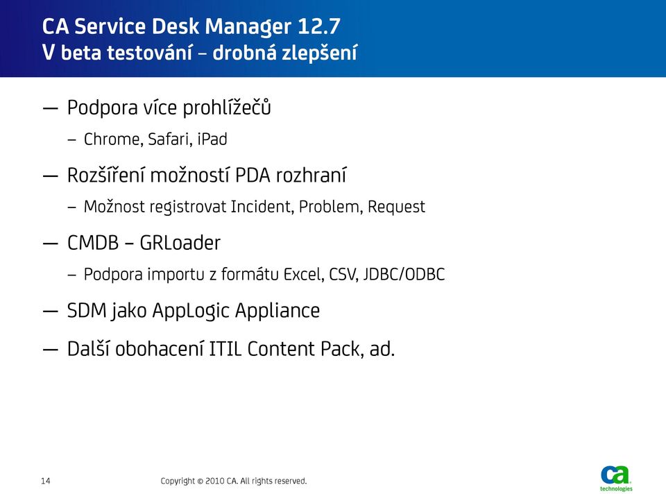 možností PDA rozhraní Možnost registrovat Incident, Problem, Request CMDB GRLoader