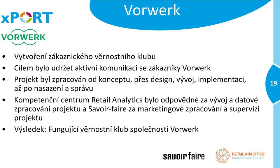 Kompetenční centrum Retail Analytics bylo odpovědné za vývoj a datové zpracování projektu a