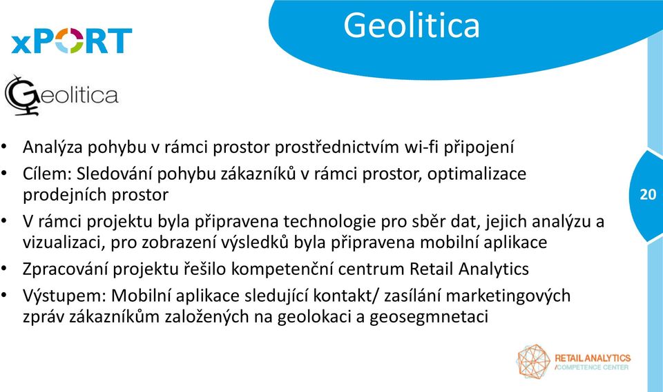 pro zobrazení výsledků byla připravena mobilní aplikace Zpracování projektu řešilo kompetenční centrum Retail Analytics