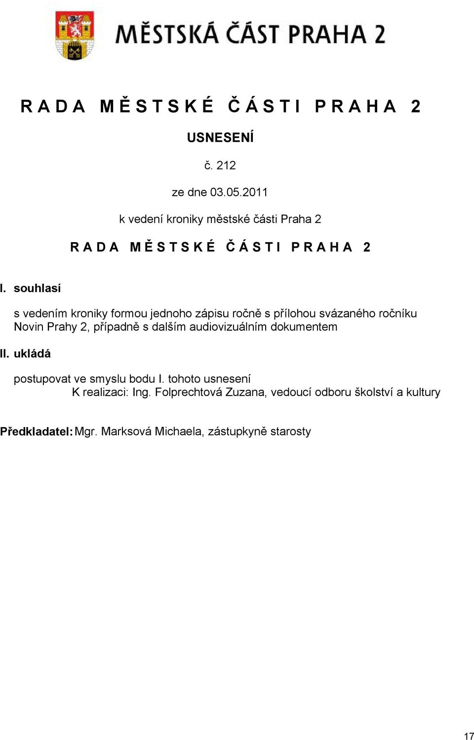 2, případně s dalším audiovizuálním dokumentem II. ukládá postupovat ve smyslu bodu I.