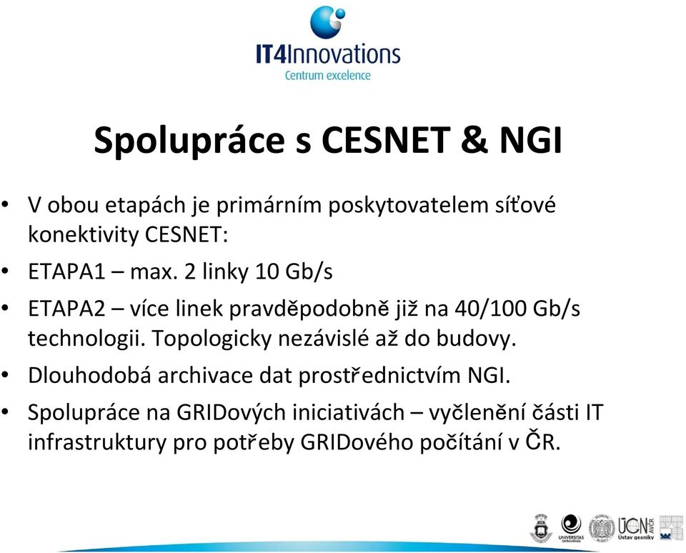 2 linky 10 Gb/s ETAPA2 více linek pravděpodobnějižna 40/100 Gb/s technologii.