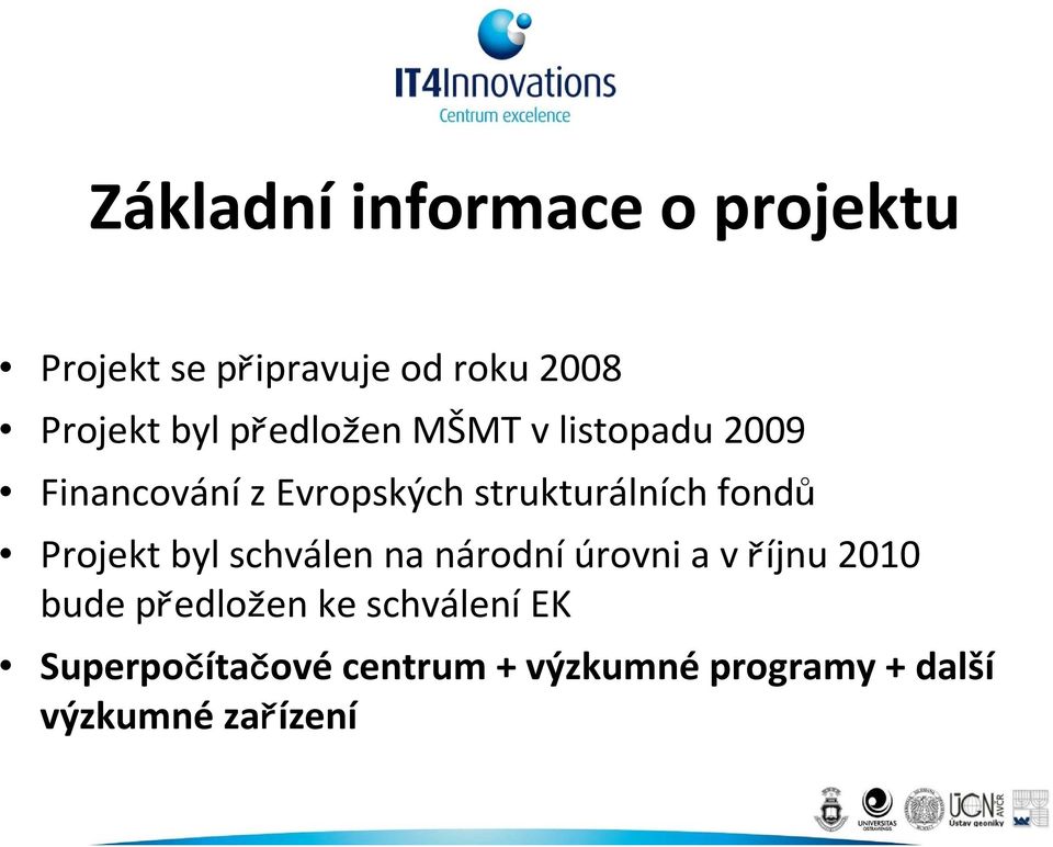 fondů Projekt byl schválen na národníúrovni a v říjnu 2010 bude předložen ke