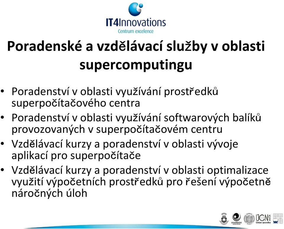 superpočítačovém centru Vzdělávacíkurzy a poradenstvívoblasti vývoje aplikacípro superpočítače