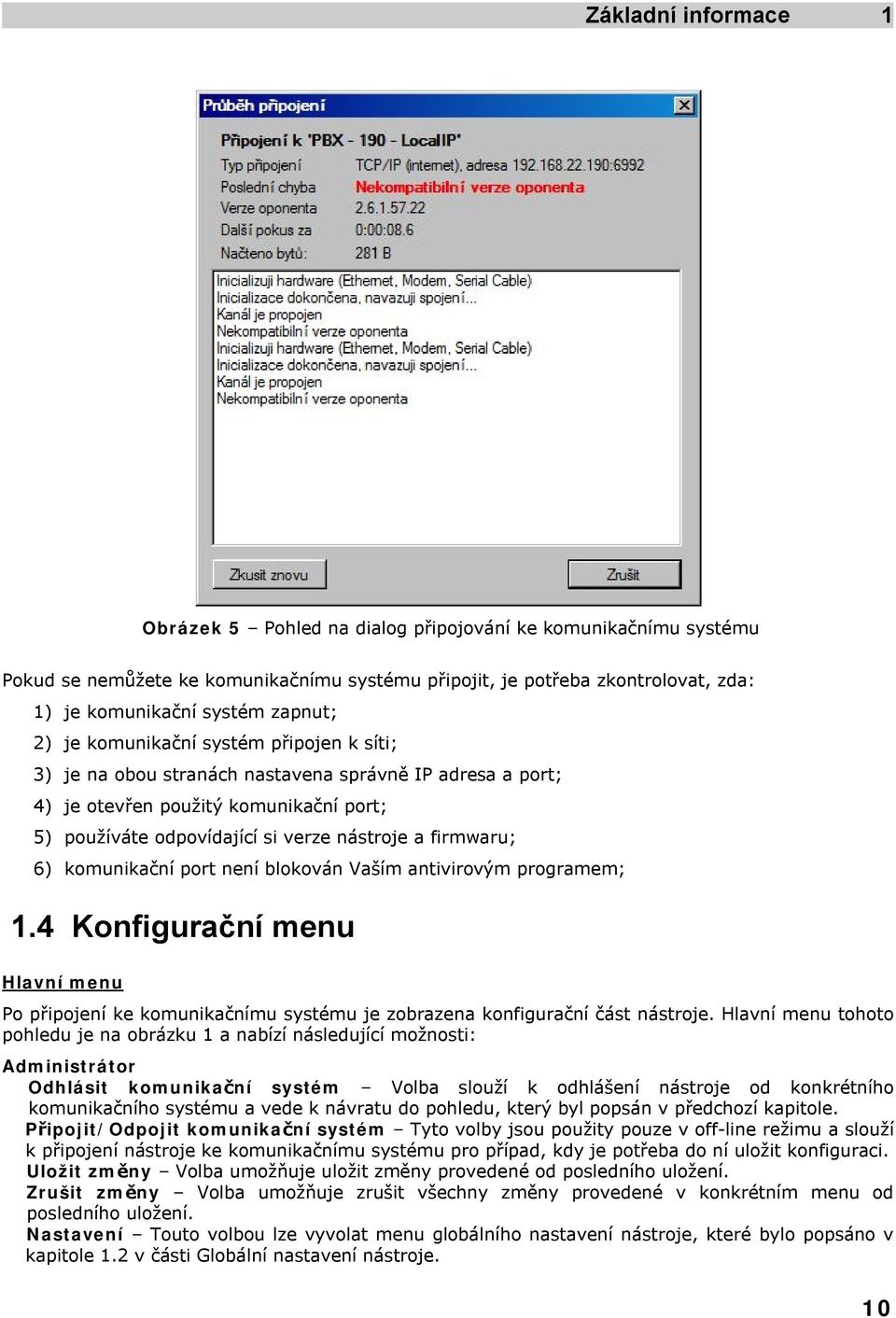 firmwaru; 6) komunikační port není blokován Vaším antivirovým programem; 1.4 Konfigurační menu Hlavní menu Po připojení ke komunikačnímu systému je zobrazena konfigurační část nástroje.