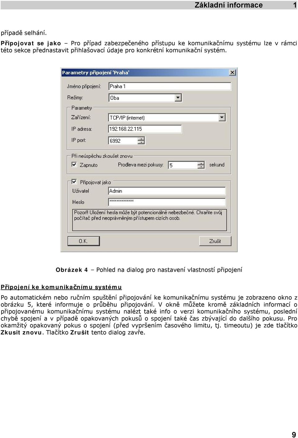 Obrázek 4 Pohled na dialog pro nastavení vlastností připojení Připojení ke komunikačnímu systému Po automatickém nebo ručním spuštění připojování ke komunikačnímu systému je zobrazeno okno z obrázku