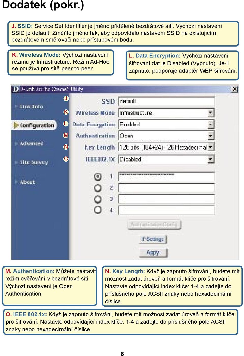 Režim Ad-Hoc se používá pro sítě peer-to-peer. L. Data Encryption: Výchozí nastavení šifrování dat je Disabled (Vypnuto). Je-li zapnuto, podporuje adaptér WEP šifrování. J K L M N O M.