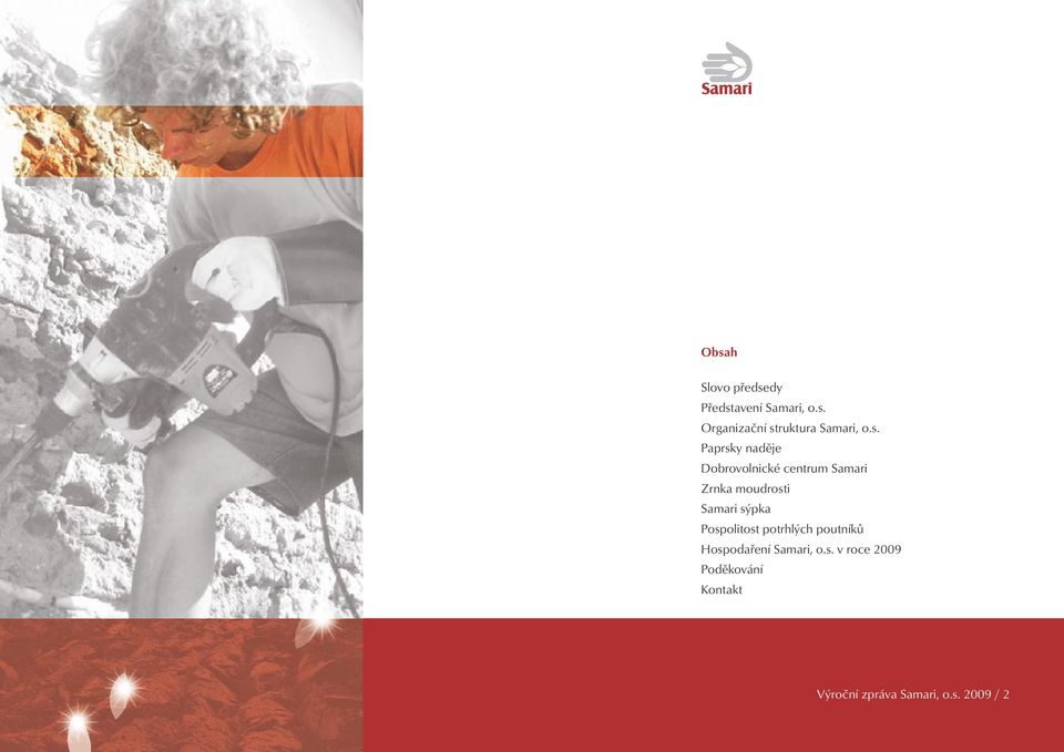 sýpka Pospolitost potrhlých poutníků Hospodaření Samari, o.s. v roce 2009 Poděkování Kontakt Výroční zpráva Samari, o.
