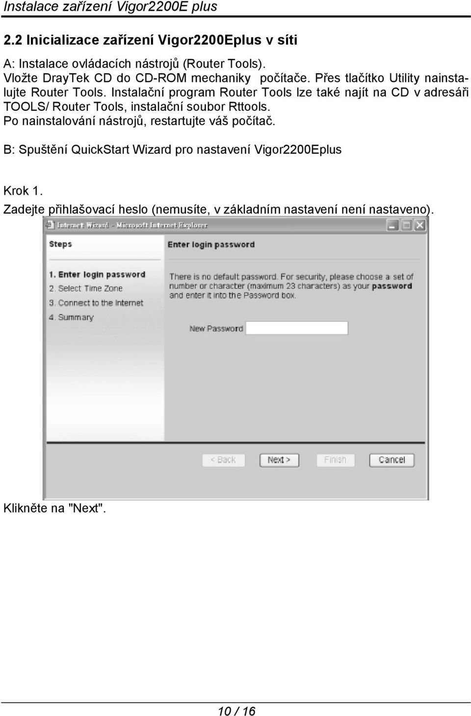 Instalační program Router Tools lze také najít na CD v adresáři TOOLS/ Router Tools, instalační soubor Rttools.