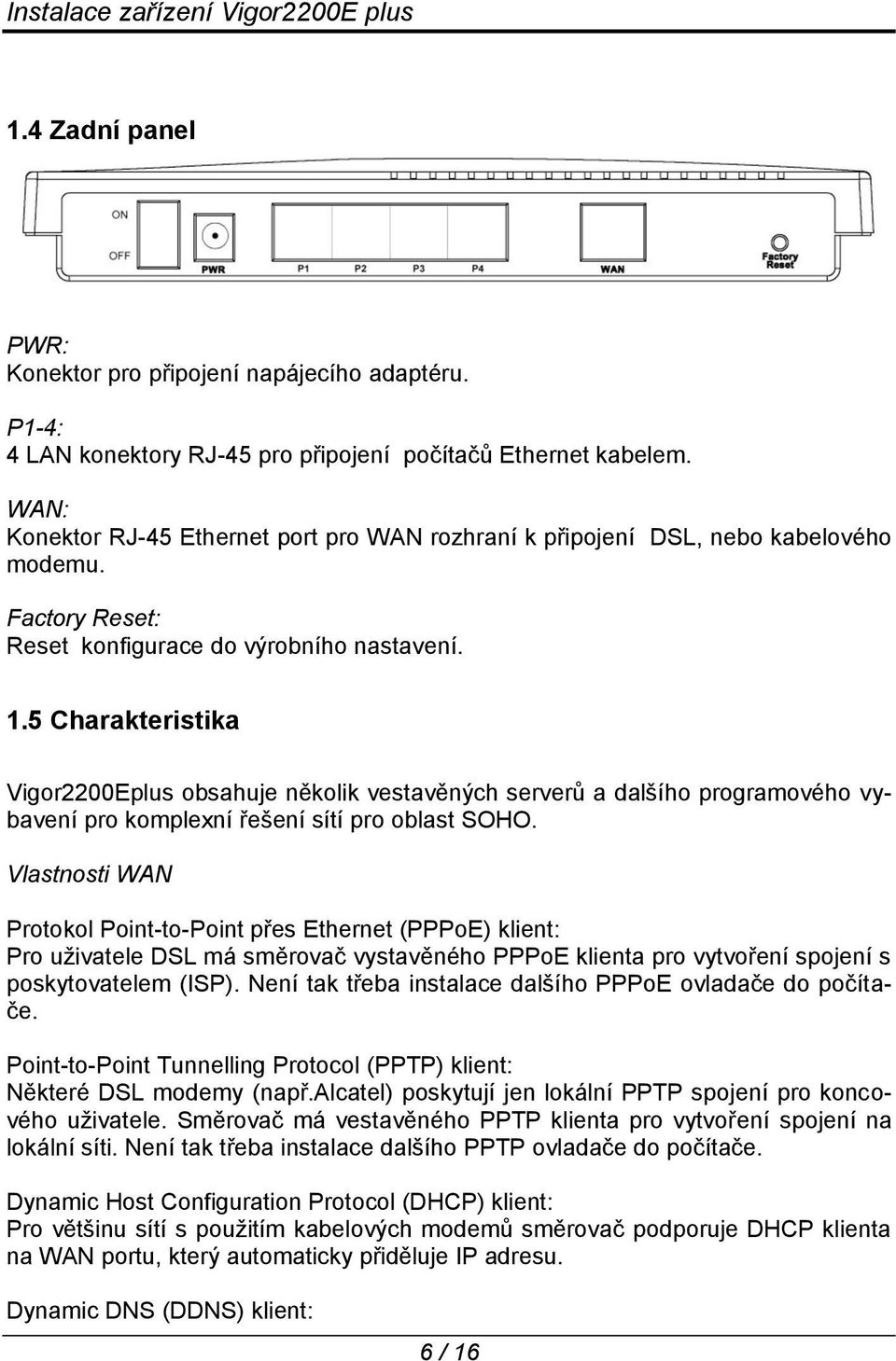 5 Charakteristika Vigor2200Eplus obsahuje několik vestavěných serverů a dalšího programového vybavení pro komplexní řešení sítí pro oblast SOHO.