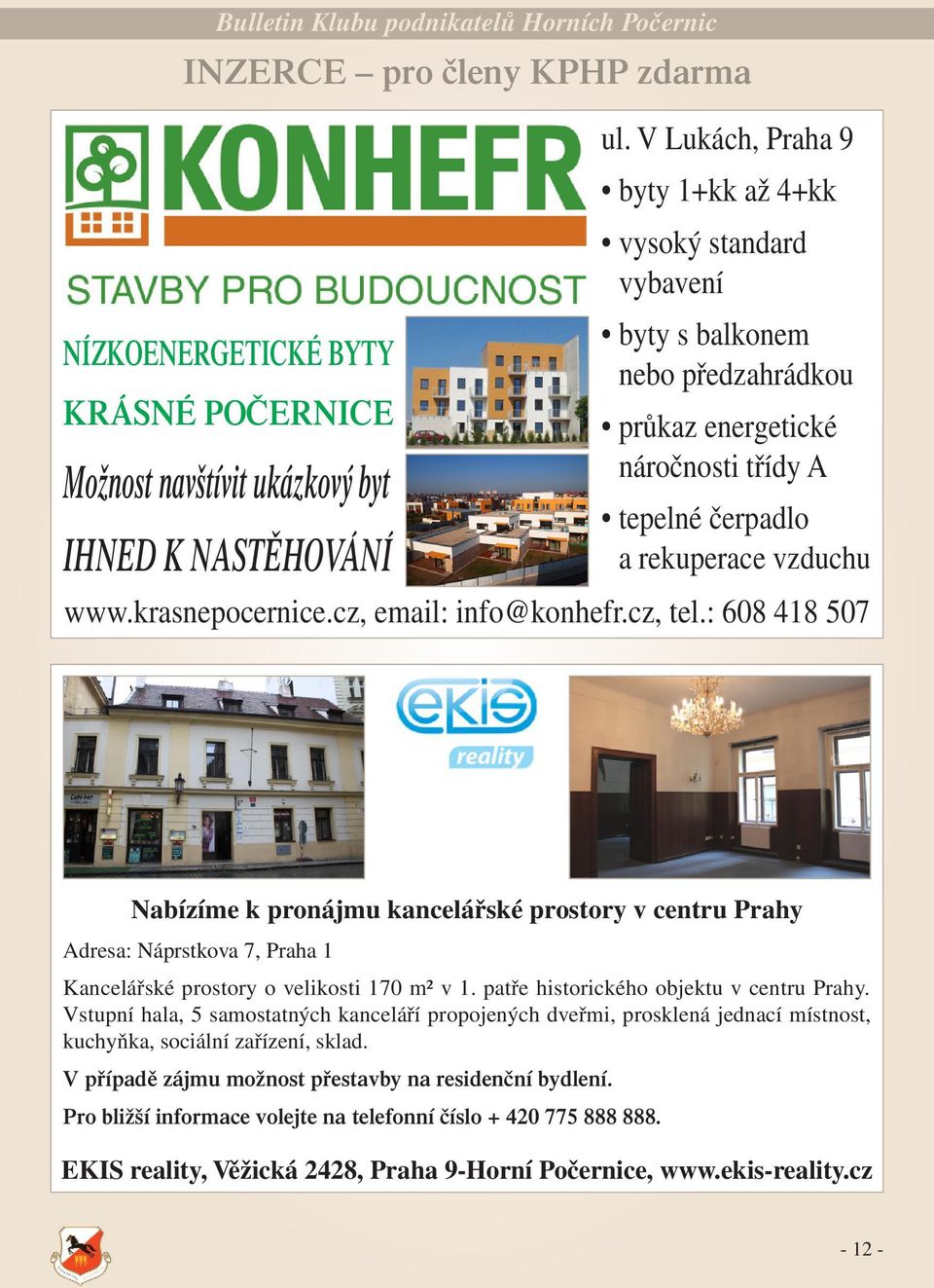 cz, email: info@konhefr.cz, tel.: 608 418 507 Nabízíme k pronájmu kancelářské prostory v centru Prahy Adresa: Náprstkova 7, Praha 1 Kancelářské prostory o velikosti 170 m² v 1.