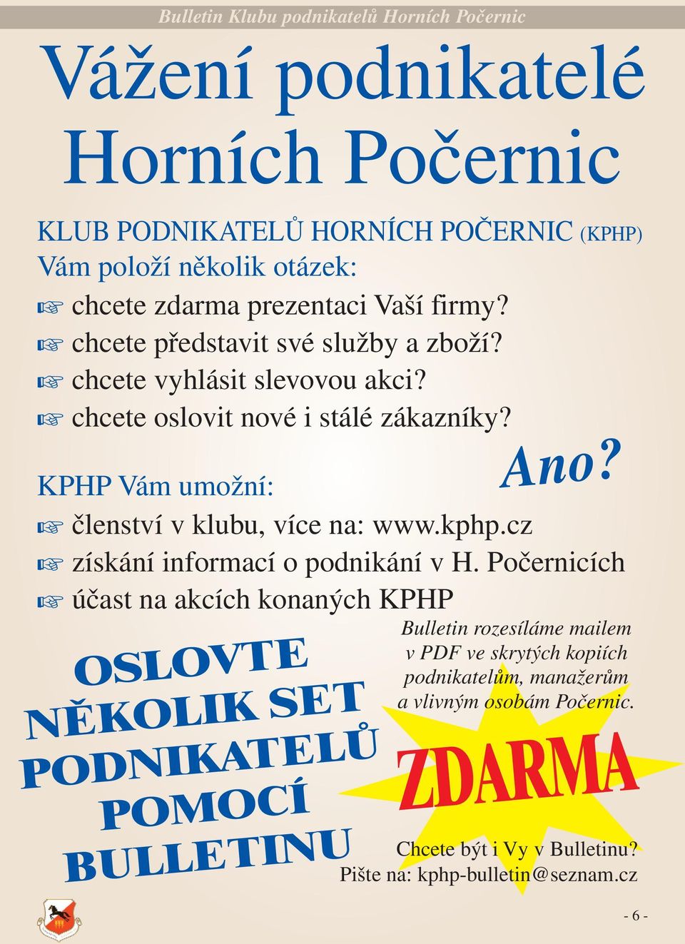 KPHP Vám umožní: členství v klubu, více na: www.kphp.cz získání informací o podnikání v H.