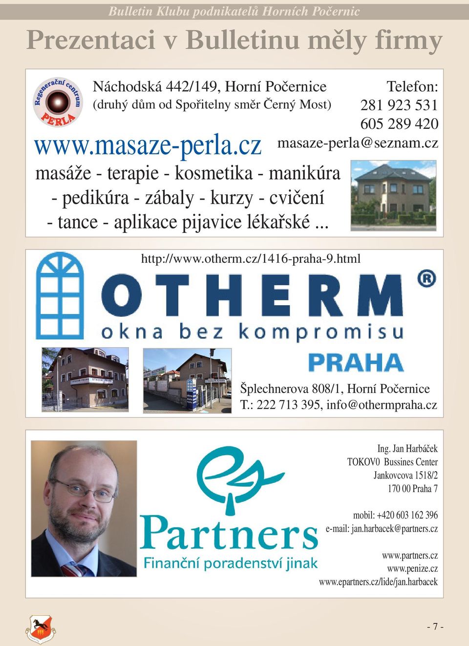 .. http://www.otherm.cz/1416-praha-9.html Šplechnerova 808/1, Horní Počernice T.: 222 713 395, info@othermpraha.cz Ing.
