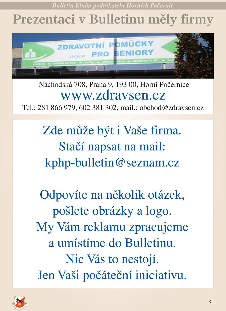 Stačí napsat na mail: kphp-bulletin@seznam.cz Odpovíte na několik otázek, pošlete obrázky a logo.